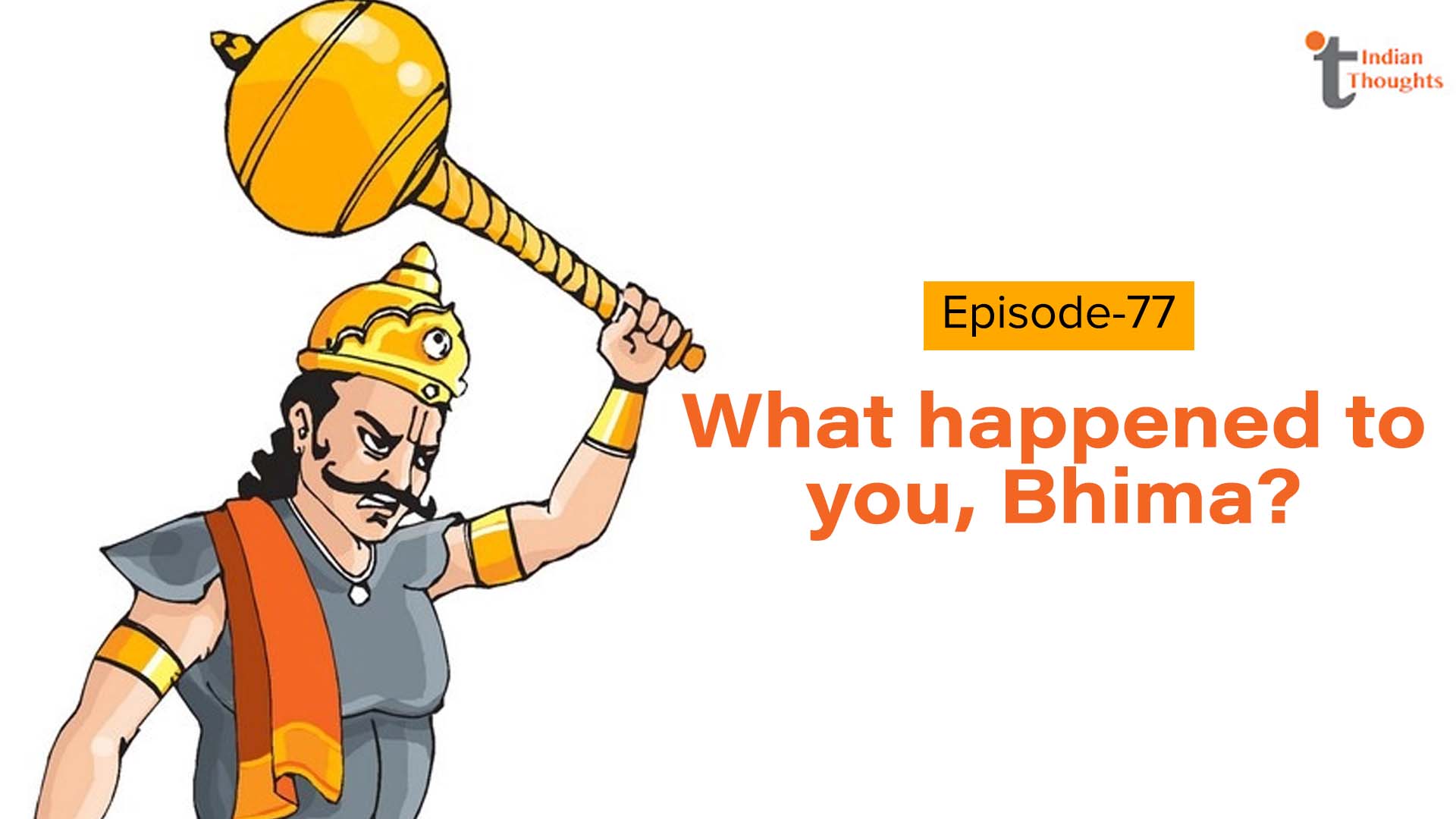 What happened to you, Bhima?